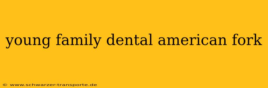 young family dental american fork