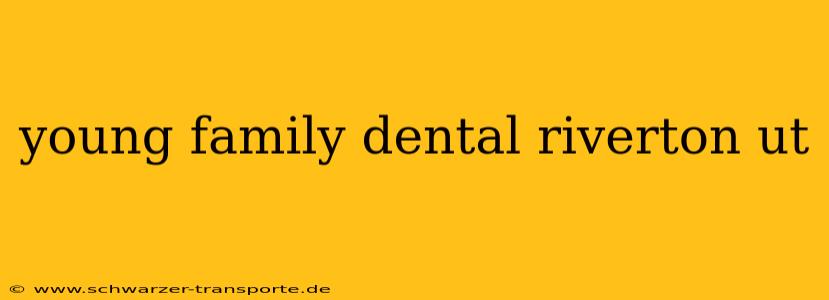 young family dental riverton ut