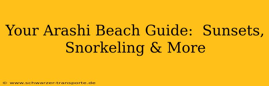 Your Arashi Beach Guide:  Sunsets, Snorkeling & More