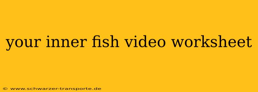 your inner fish video worksheet