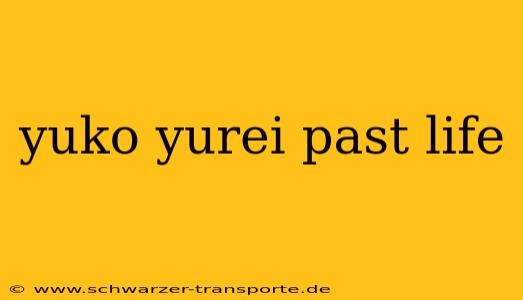 yuko yurei past life