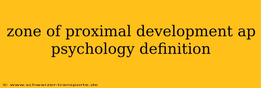 zone of proximal development ap psychology definition